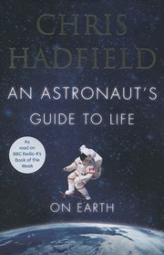 An Astronaut's Guide to Life on Earth by Chris Hadfield
