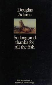 So Long, and Thanks for All the Fish by Douglas Adams
