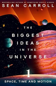 The Biggest Ideas in the Universe by Sean Carroll